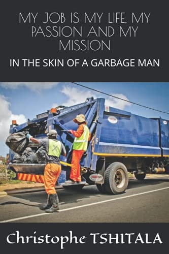 My Job Is My Life, My Passion and My Mission In the Skin of a Garbage Man