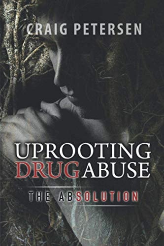 Uprooting Drug Abuse The Absolution