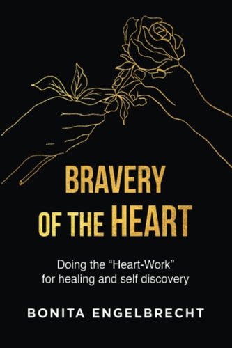 Bravery of the Heart Doing the Heart-Workfor Healing and Self-discovery