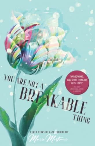 You Are Not a Breakable Thing A True Story of Rape & Rebellion