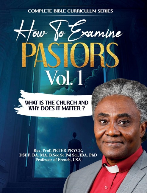 COMPLETE BIBLE CURRICULUM: HOW TO EXAMINE PASTORS, VOL. 1: WHAT IS THE CHURCH AND WHY DOES IT MATTER?