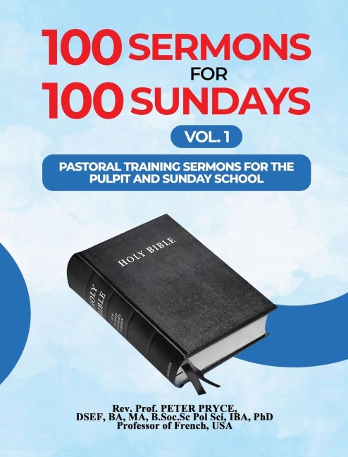 100 SERMONS FOR 100 SUNDAYS, VOL. 1: PASTORAL TRAINING SERMONS FOR THE PULPIT AND SUNDAY SCHOOL.