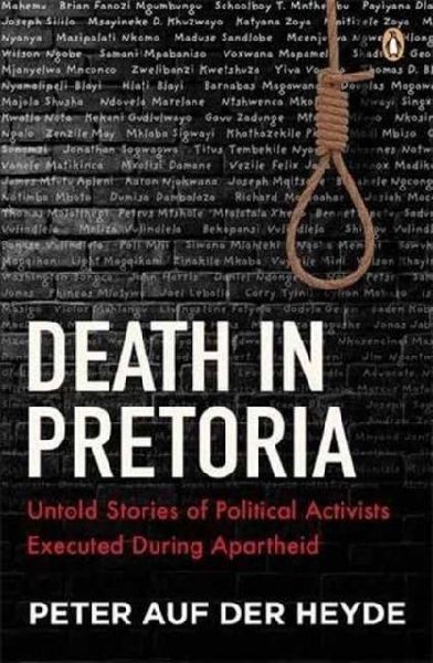 Death in Pretoria: Untold Stories of Political Activists Executed During Apartheid