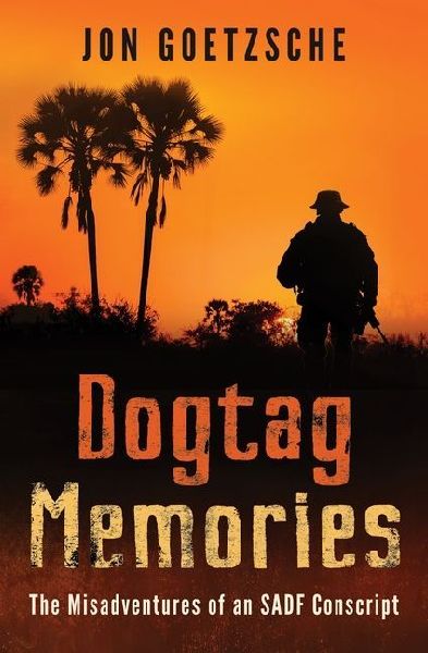 Dogtag Memories: The Misadventures of an Sadf Conscript
