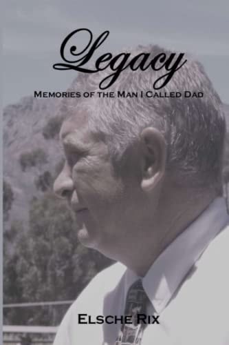 Legacy Memories of the Man I Called Dad