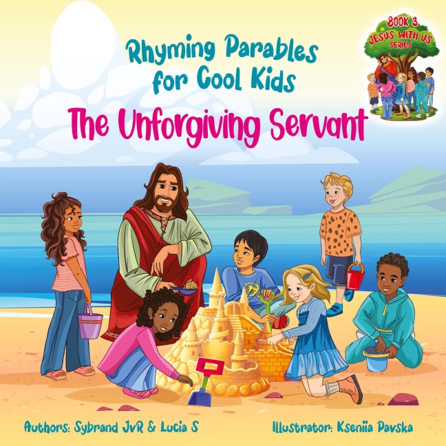 The Unforgiving Servant (Rhyming Parables For Cool Kids) Book 3 -  Forgive and Free Yourself!: Rhyming Parables For Cool Kids