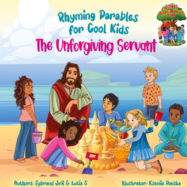 The Unforgiving Servant (Rhyming Parables For Cool Kids) Book 3 -  Forgive and Free Yourself!: Rhyming Parables For Cool Kids