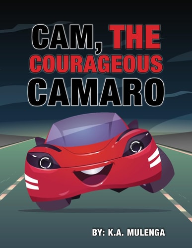 Cam the Courageous Camaro A Cute Book about Courage and Bravery for Boys and Girls Ages 2-4 5-6 7-8