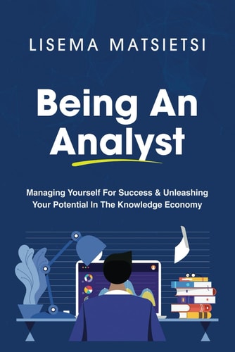 Being An Analyst Managing Yourself For Success & Unleashing Your Potential In The Knowledge Economy