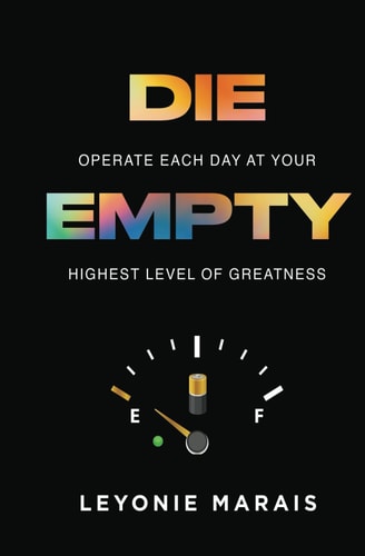 Die Empty Operate Each Day At Your Highest Level Of Greatness