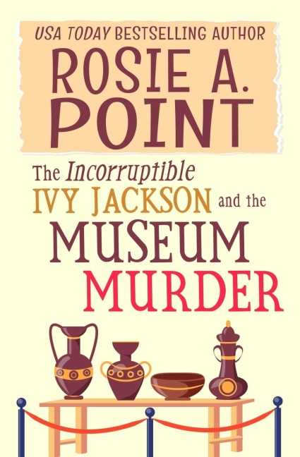 The Incorruptible Ivy Jackson and the Museum Murder: An Amateur Sleuth Cozy Mystery