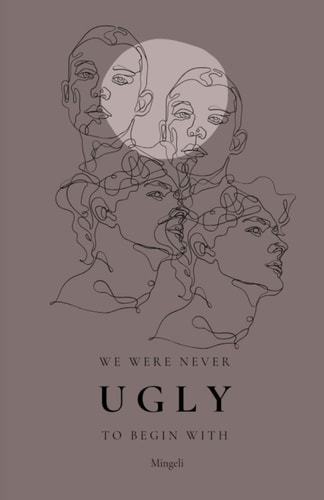 We Were Never Ugly, To Begin With