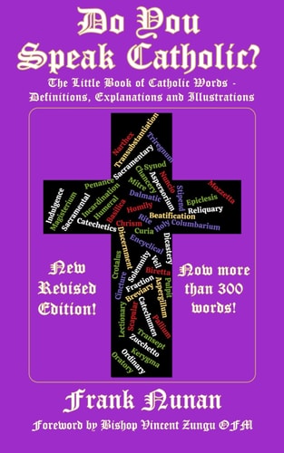 Do You Speak Catholic? The Little Book of Catholic Words - Definitions, Explanation and Illustrations - Revised Edition