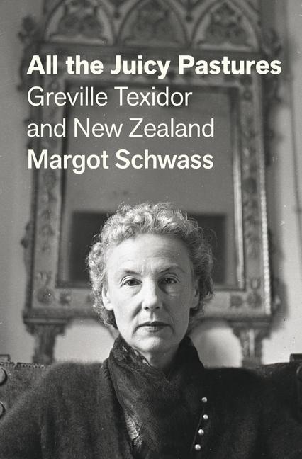 All the Juicy Pastures: Greville Texidor and New Zealand