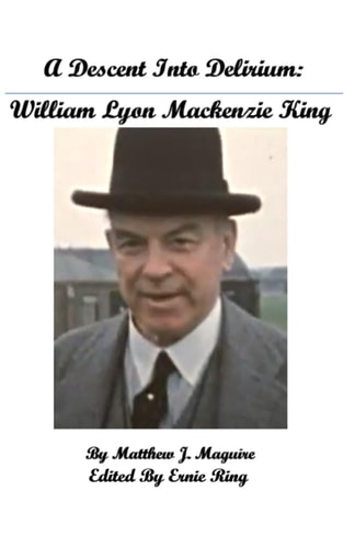 A Descent Into Delirium William Lyon Mackenzie King