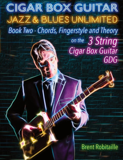Cigar Box Guitar Jazz & Blues Unlimited   Book Two 3 String: Book Two Chords, Fingerstyle and Theory