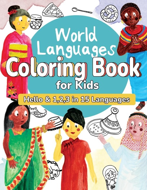 World Languages Coloring Book for Kids: Color and Learn 'Hello' & '1, 2, 3' in 15 Languages - Easy Words, Fun Coloring, Age 4-8  (English, French, Spanish, Italian, German, Japanese, Chinese Mandarin, Korean, Portuguese, Arabic, Tagalog and more)