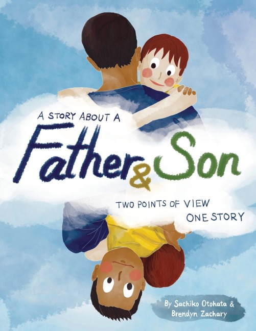 A Story About a Father & Son: A childrens picture book about how a parent & child can experience the same moments, interpret them differently, and still develop a deep bond of love & understanding.