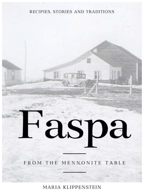 FASPA: RECIPES, STORIES, AND TRADITIONS. FROM THE MENNONITE TABLE