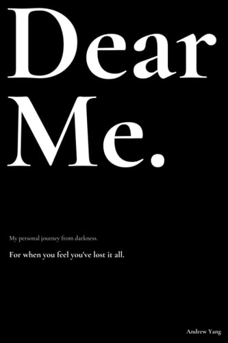 Dear Me. My Personal Journey from Darkness.