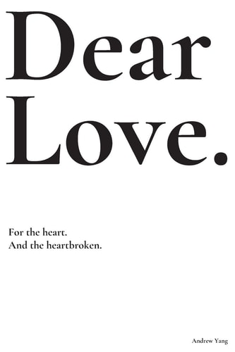 Dear Love For the Heart and the Heartbroken.