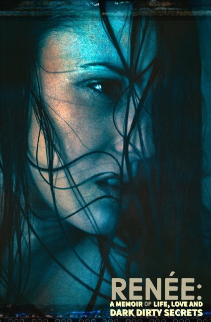 Renée: A Memoir of Life, Love and Dark Dirty Secrets