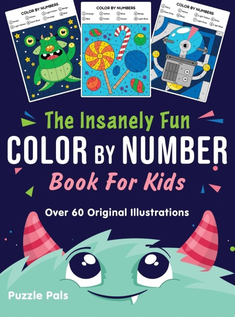 The Insanely Fun Color By Number Book For Kids: Over 60 Original Illustrations with Space, Underwater, Jungle, Food, Monster, and Robot Themes