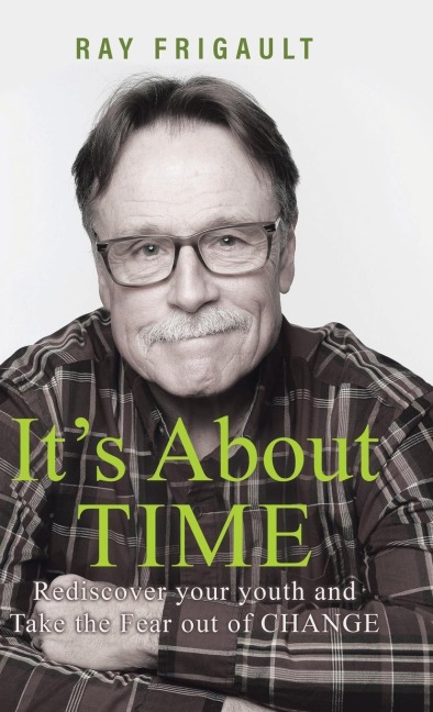 Its About Time: Rediscover Your Youth And Take The Fear Out of Change