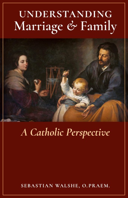 Understanding Marriage & Family: A Catholic Perspective