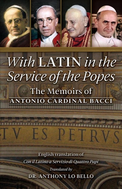 With Latin in the Service of the Popes: The Memoirs of Antonio Cardinal Bacci (1885¿1971)