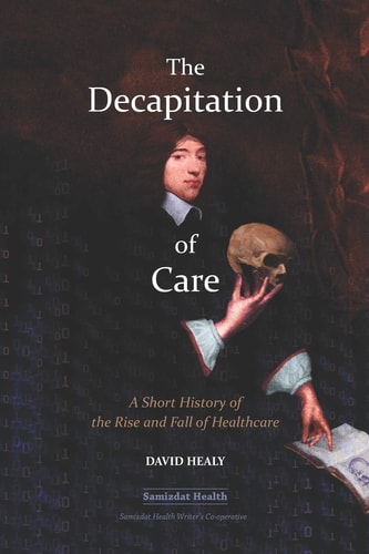 The Decapitation of Care A Short History of the Rise and Fall of Healthcare