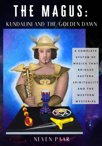 The Magus Kundalini and the Golden Dawn (Standard Edition): A Complete System of Magick that Bridges Eastern Spirituality and the Western Mysteries