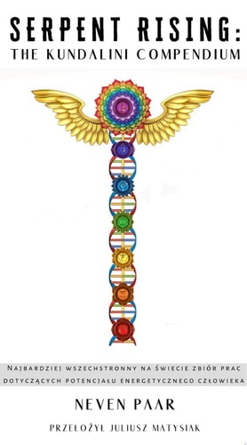 Serpent Rising: The Kundalini Compendium (Polskie Tłumaczenie): Najbardziej Wszechstronny na Świecie Zbiór Prac Dotyczących Potencjału Energetycznego Człowieka
