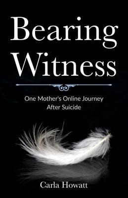 Bearing Witness: One Mothers Online Journey After Suicide