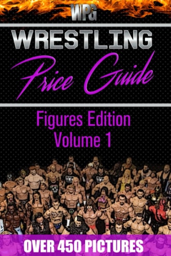 Wrestling Price Guide Figures Edition Volume 1 Over 450 Pictures WWF LJN HASBRO REMCO JAKKS MATTEL and More Figures From 1984-2019