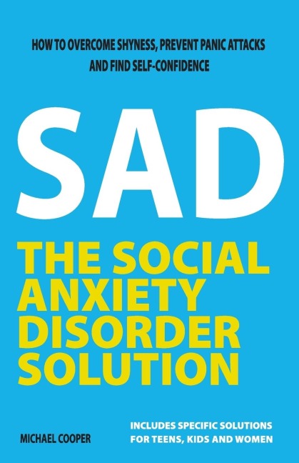 The Social Anxiety Disorder Solution: How to overcome shyness, prevent panic attacks and find self-confidence