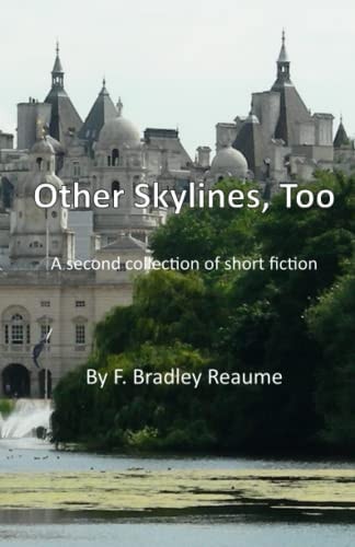 Other Skylines, Too A Second Collection of Short Fiction