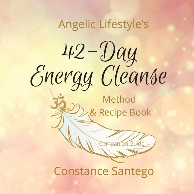 Angelic Lifestyles 42-Day Energy Cleanse: Method & Recipes