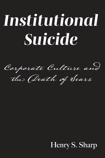 Institutional Suicide: Corporate Culture and the Death of Sears
