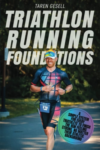 Triathlon Running Foundations A Simple System for Every Triathlete to Finish the Run Feeling Strong, No Matter Their Athletic Background