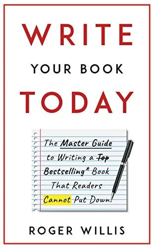 Write Your Book Today The Master Guide to Writing a Bestselling Book That Readers Cannot Put Down