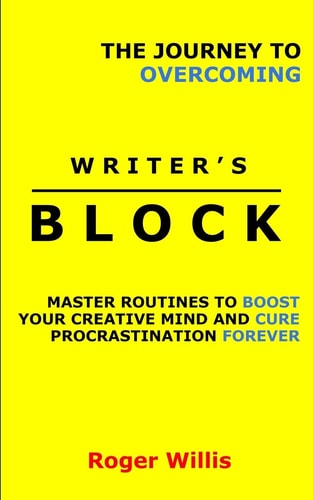 The Journey to Overcoming Writer's Block Master Routines to Boost Your Creative Mind and Cure Procrastination Forever