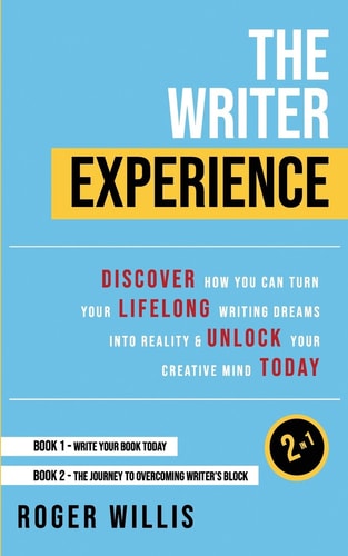 The Writer Experience 2-In-1 Discover the Secrets to Turn Your Lifelong Writing Dreams Into Reality and Unlock Your Creative Mind Today