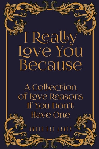 I Really Love You Because A Collection Of Love Reasons If You Don't Have One A Unique Wedding Anniversary Gift