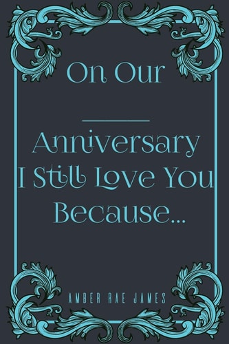 On Our Anniversary I Still Love You Because A Unique Wedding Anniversary Gift