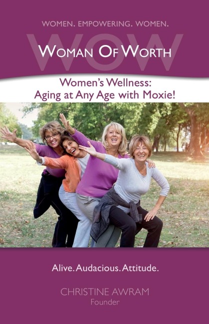 WOW Woman of Worth: Womens Wellness - Aging at Any Age with Moxie!