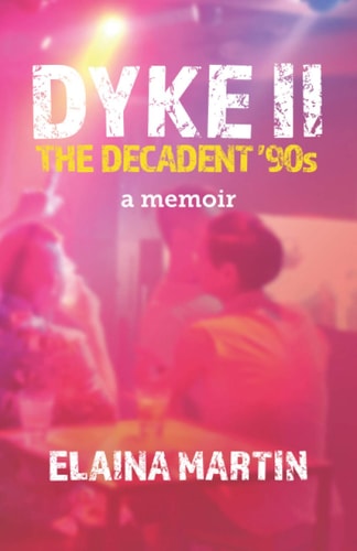 DYKE II, The Decadent '90s A Memoir