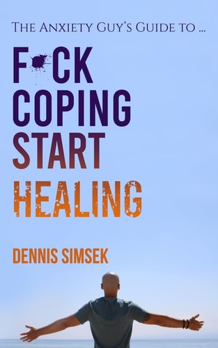 Fuck Coping Start Healing The Anxiety Guy's Guide To ...