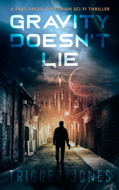 Gravity Doesnt Lie: A Fast-Paced Dystopian Solar System Adventure