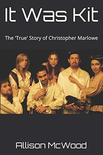 It Was Kit The 'True' Story of Christopher Marlowe